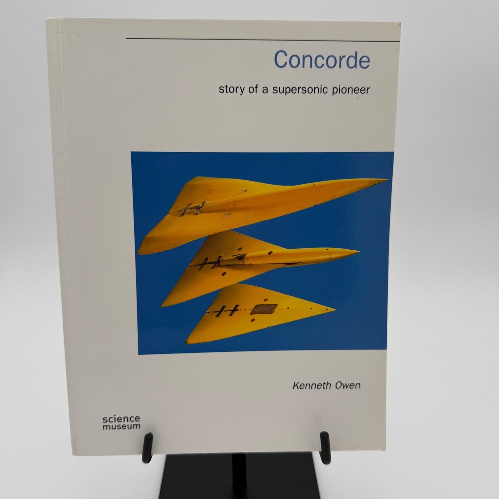 Concorde Story of a Supersonic Pioneer‎ Kenneth Owen Science Museum Book 2001